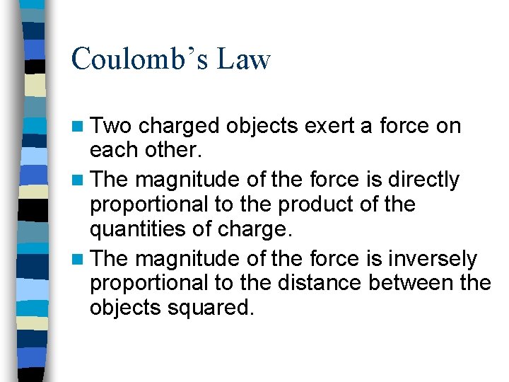 Coulomb’s Law n Two charged objects exert a force on each other. n The