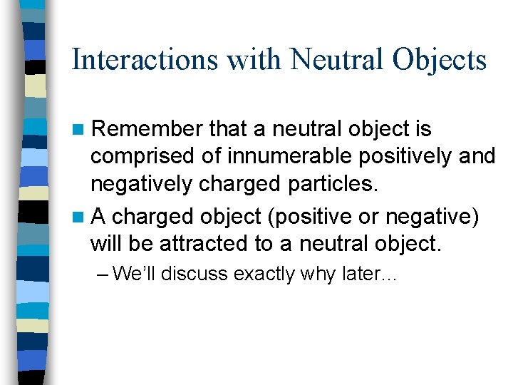 Interactions with Neutral Objects n Remember that a neutral object is comprised of innumerable