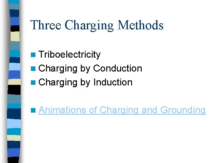 Three Charging Methods n Triboelectricity n Charging by Conduction n Charging by Induction n