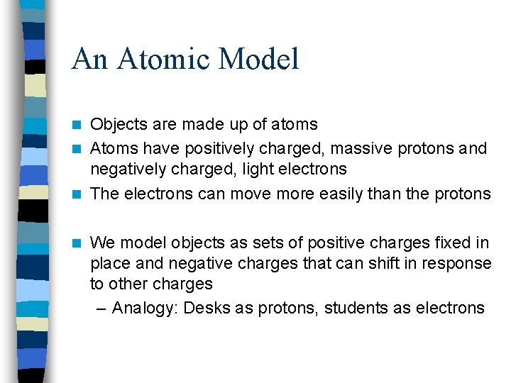 An Atomic Model Objects are made up of atoms n Atoms have positively charged,