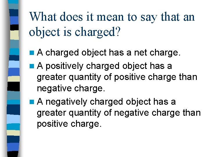 What does it mean to say that an object is charged? n. A charged