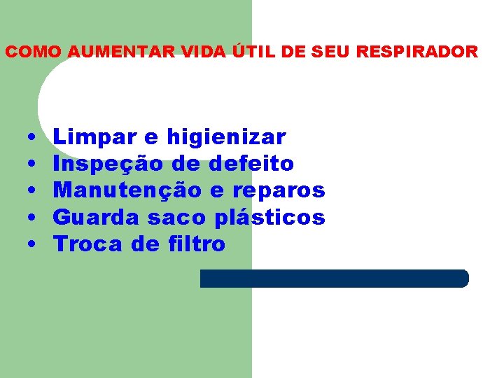 COMO AUMENTAR VIDA ÚTIL DE SEU RESPIRADOR • • • Limpar e higienizar Inspeção