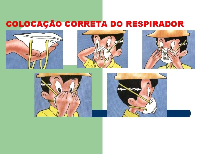 COLOCAÇÃO CORRETA DO RESPIRADOR 