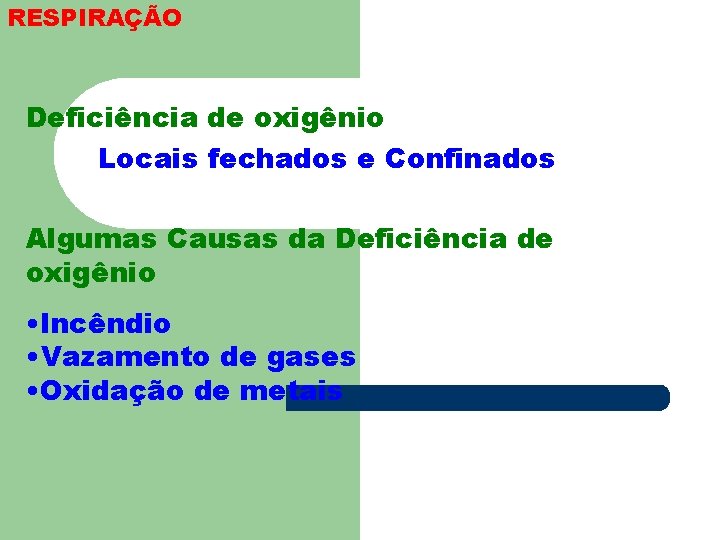 RESPIRAÇÃO Deficiência de oxigênio Locais fechados e Confinados Algumas Causas da Deficiência de oxigênio