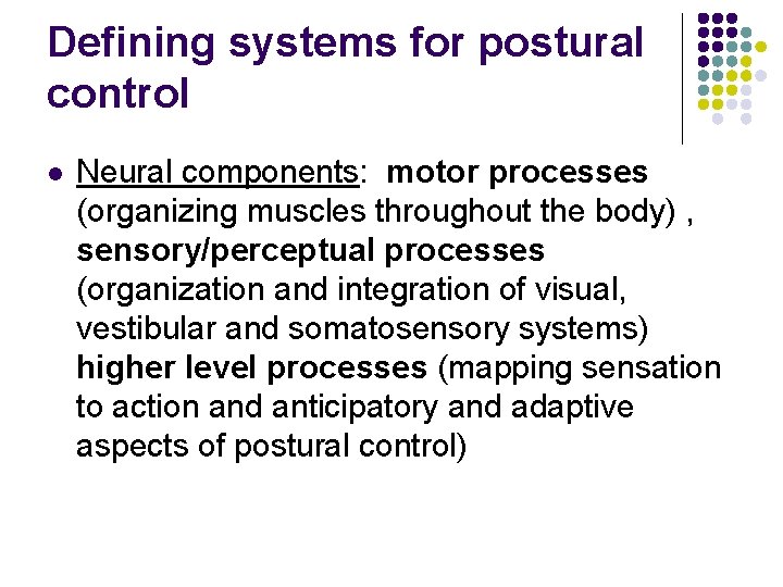 Defining systems for postural control l Neural components: motor processes (organizing muscles throughout the Defining systems for postural control l Neural components: motor processes (organizing muscles throughout the