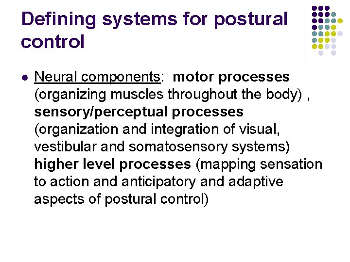 Defining systems for postural control l Neural components: motor processes (organizing muscles throughout the