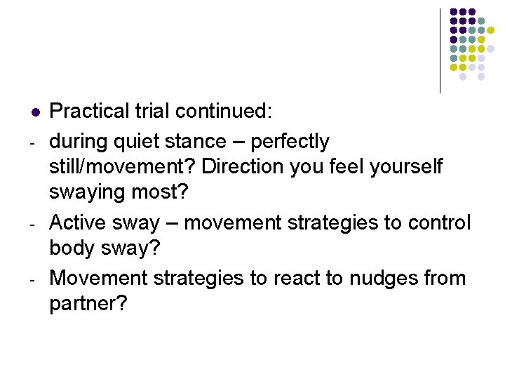 l - - - Practical trial continued: during quiet stance – perfectly still/movement? Direction l - - - Practical trial continued: during quiet stance – perfectly still/movement? Direction