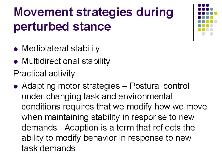 Movement strategies during perturbed stance Mediolateral stability l Multidirectional stability Practical activity. l Adapting Movement strategies during perturbed stance Mediolateral stability l Multidirectional stability Practical activity. l Adapting