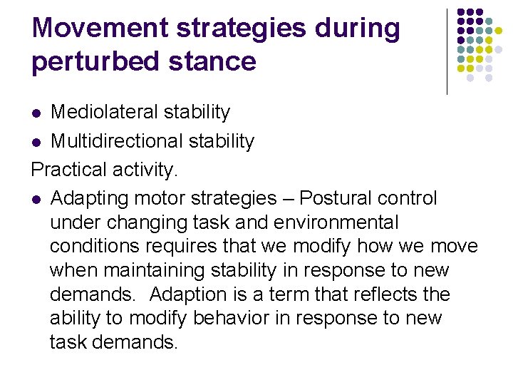 Movement strategies during perturbed stance Mediolateral stability l Multidirectional stability Practical activity. l Adapting