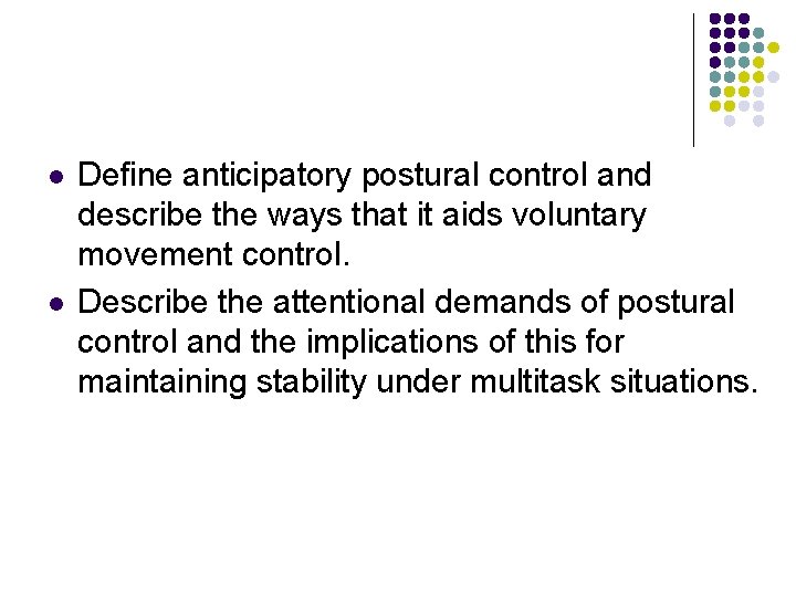 l l Define anticipatory postural control and describe the ways that it aids voluntary