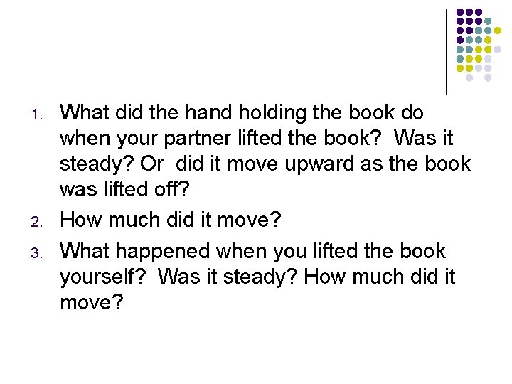 1. 2. 3. What did the hand holding the book do when your partner