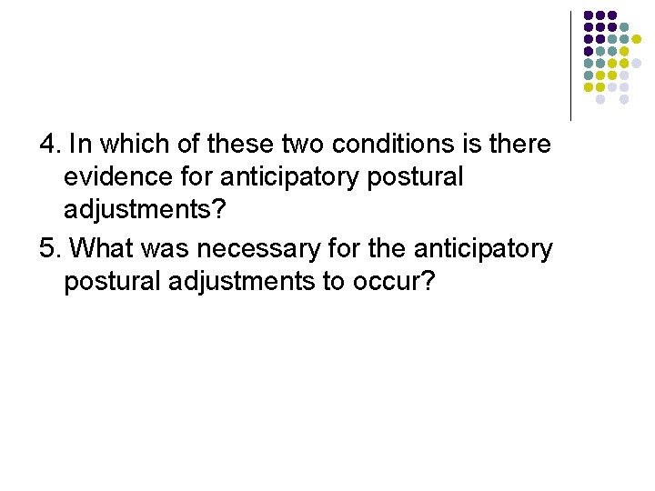 4. In which of these two conditions is there evidence for anticipatory postural adjustments?