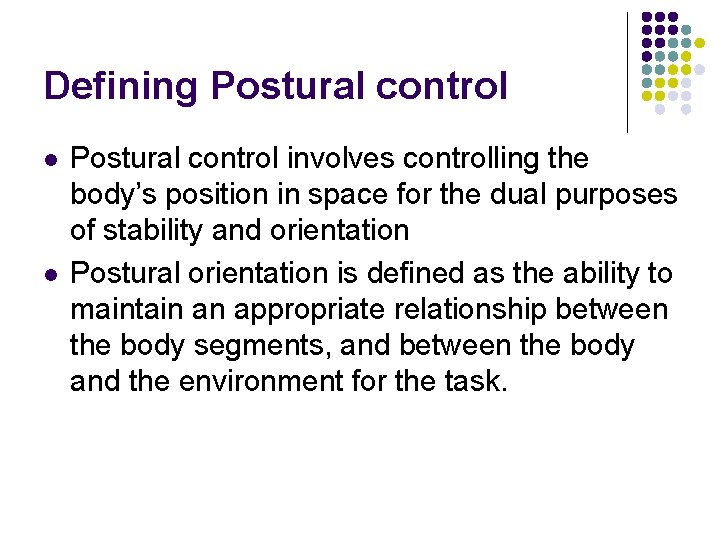 Defining Postural control l l Postural control involves controlling the body’s position in space