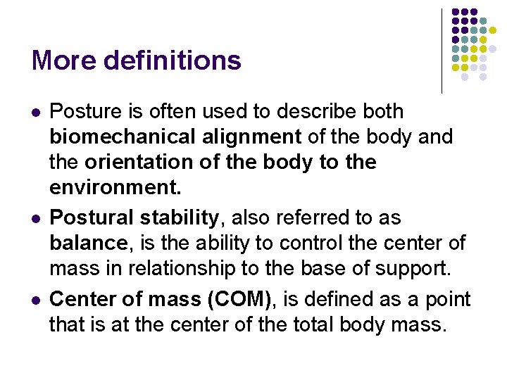 More definitions l l l Posture is often used to describe both biomechanical alignment