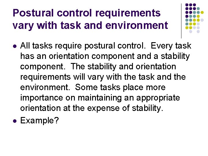 Postural control requirements vary with task and environment l l All tasks require postural