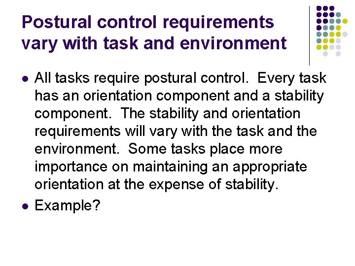 Postural control requirements vary with task and environment l l All tasks require postural Postural control requirements vary with task and environment l l All tasks require postural