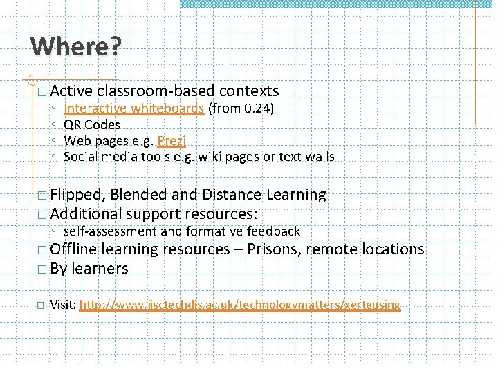 Where? � Active classroom-based contexts ◦ ◦ Interactive whiteboards (from 0. 24) QR Codes