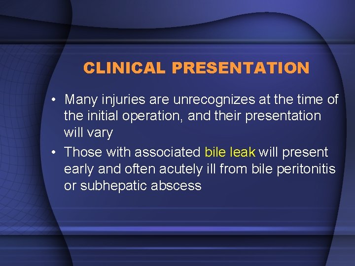 CLINICAL PRESENTATION • Many injuries are unrecognizes at the time of the initial operation,