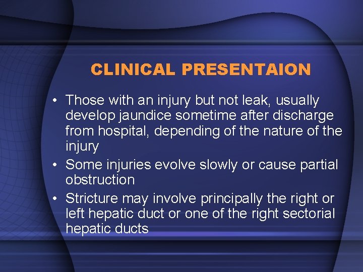 CLINICAL PRESENTAION • Those with an injury but not leak, usually develop jaundice sometime