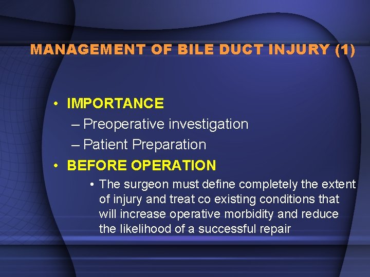 MANAGEMENT OF BILE DUCT INJURY (1) • IMPORTANCE – Preoperative investigation – Patient Preparation