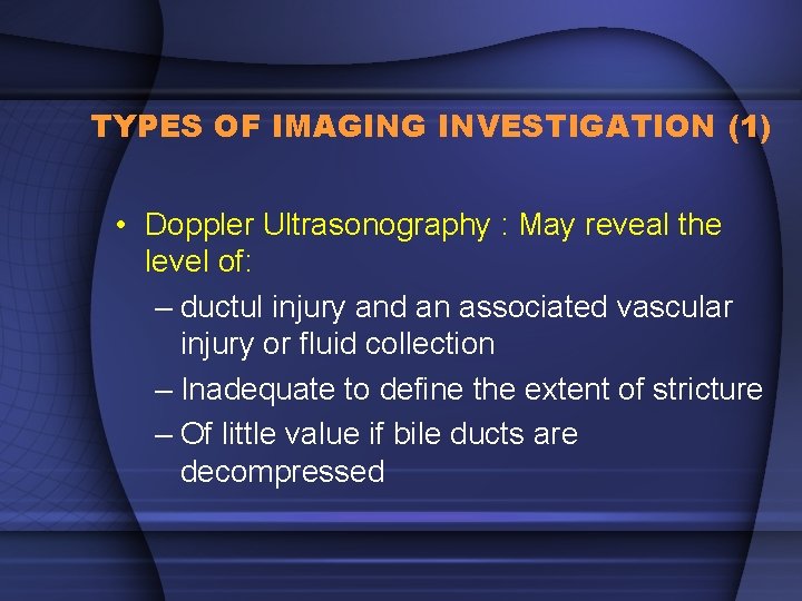 TYPES OF IMAGING INVESTIGATION (1) • Doppler Ultrasonography : May reveal the level of: