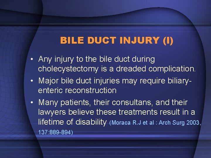 BILE DUCT INJURY (I) • Any injury to the bile duct during cholecystectomy is