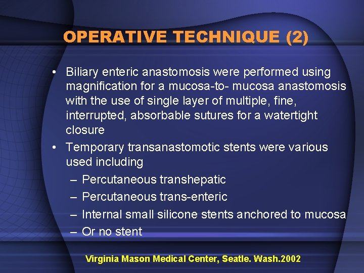 OPERATIVE TECHNIQUE (2) • Biliary enteric anastomosis were performed using magnification for a mucosa-to-