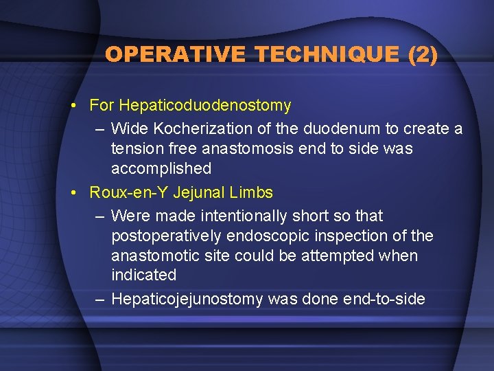 OPERATIVE TECHNIQUE (2) • For Hepaticoduodenostomy – Wide Kocherization of the duodenum to create
