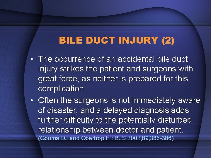 BILE DUCT INJURY (2) • The occurrence of an accidental bile duct injury strikes