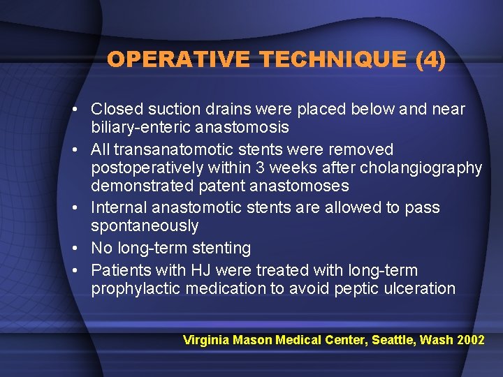 OPERATIVE TECHNIQUE (4) • Closed suction drains were placed below and near biliary-enteric anastomosis