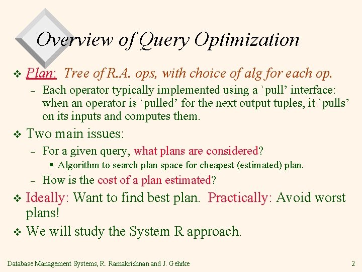 Overview of Query Optimization v Plan: Tree of R. A. ops, with choice of