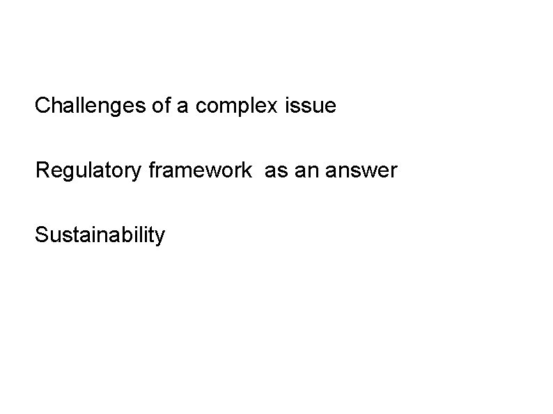 Challenges of a complex issue Regulatory framework as an answer Sustainability 