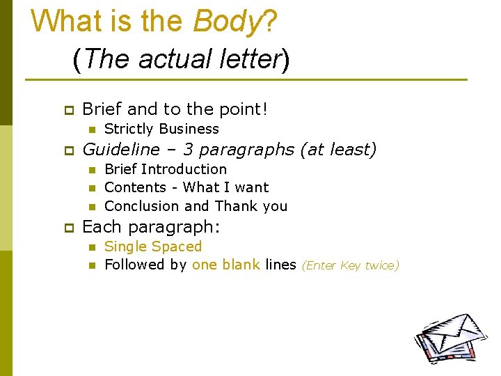 What is the Body? (The actual letter) p Brief and to the point! n
