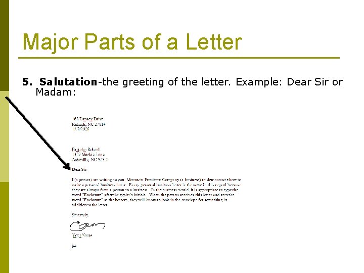 Major Parts of a Letter 5. Salutation-the greeting of the letter. Example: Dear Sir