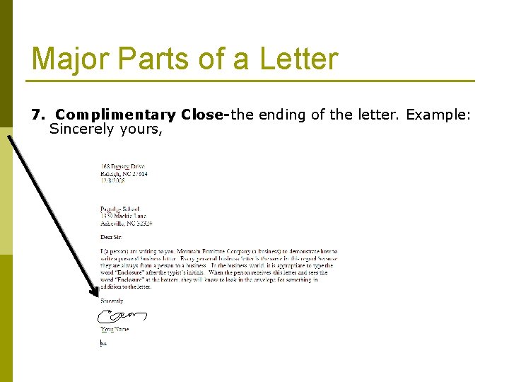 Major Parts of a Letter 7. Complimentary Close-the ending of the letter. Example: Sincerely
