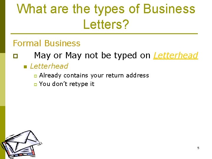 What are the types of Business Letters? Formal Business p May or May not