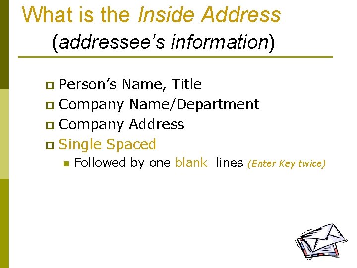 What is the Inside Address (addressee’s information) Person’s Name, Title p Company Name/Department p
