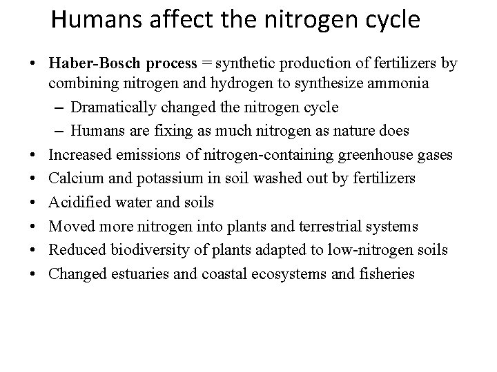 Humans affect the nitrogen cycle • Haber-Bosch process = synthetic production of fertilizers by