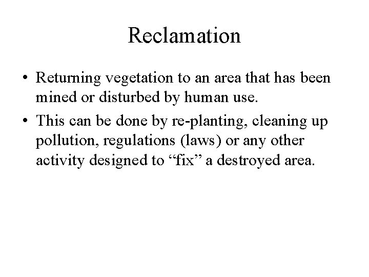 Reclamation • Returning vegetation to an area that has been mined or disturbed by