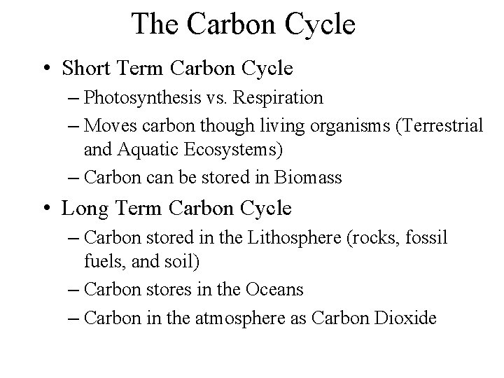 The Carbon Cycle • Short Term Carbon Cycle – Photosynthesis vs. Respiration – Moves