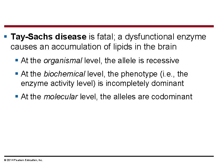 § Tay-Sachs disease is fatal; a dysfunctional enzyme causes an accumulation of lipids in