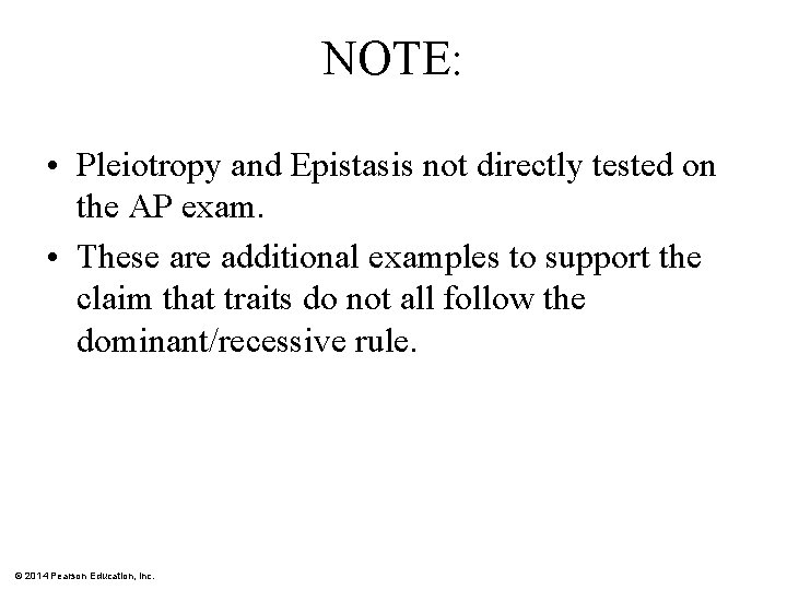 NOTE: • Pleiotropy and Epistasis not directly tested on the AP exam. • These