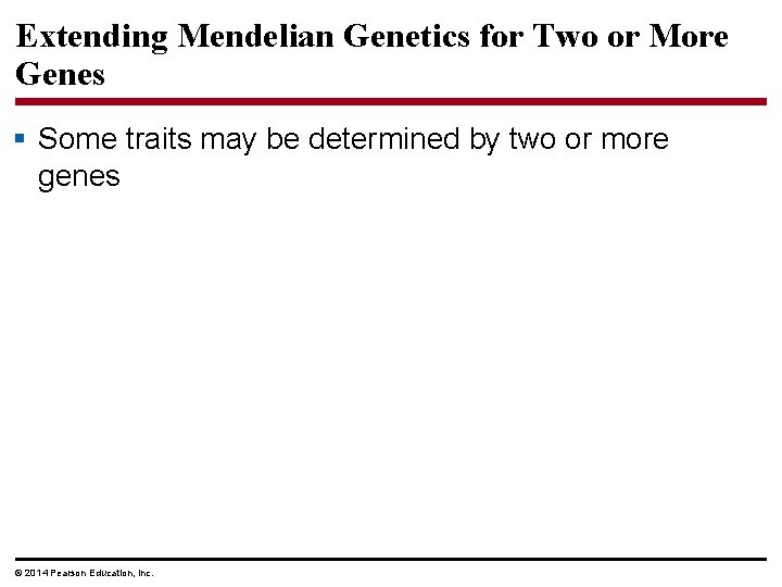 Extending Mendelian Genetics for Two or More Genes § Some traits may be determined