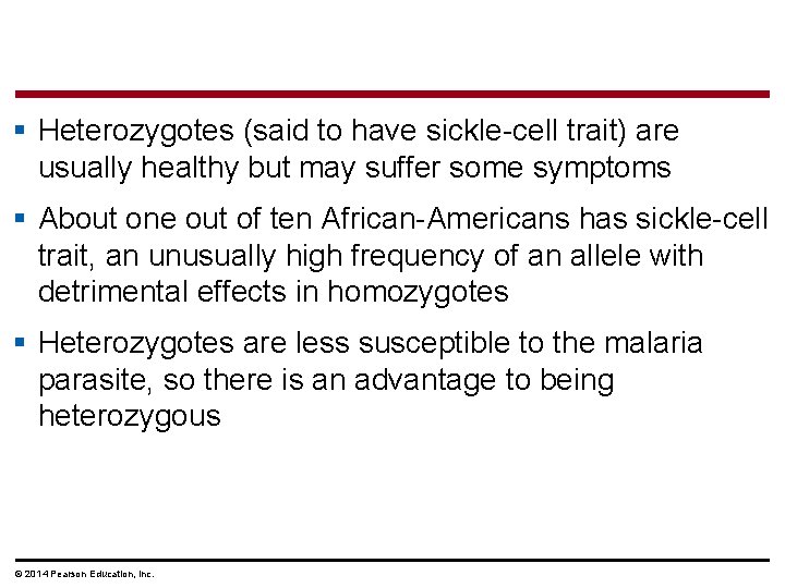 § Heterozygotes (said to have sickle-cell trait) are usually healthy but may suffer some