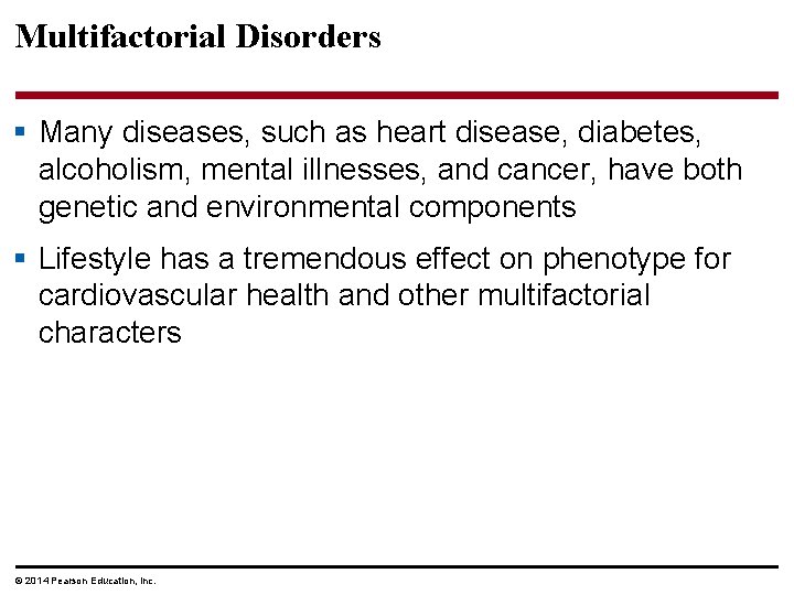 Multifactorial Disorders § Many diseases, such as heart disease, diabetes, alcoholism, mental illnesses, and