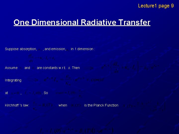 Lecture 1 page 9 One Dimensional Radiative Transfer Suppose absorption, Assume and , and