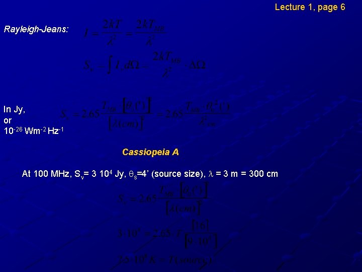 Lecture 1, page 6 Rayleigh-Jeans: In Jy, or 10 -26 Wm-2 Hz-1 Cassiopeia A