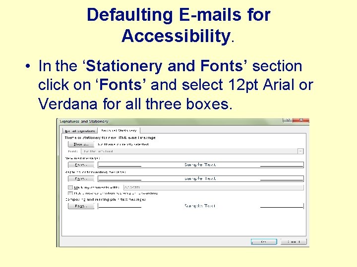 Defaulting E-mails for Accessibility. • In the ‘Stationery and Fonts’ section click on ‘Fonts’