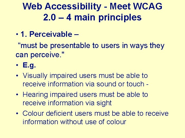 Web Accessibility - Meet WCAG 2. 0 – 4 main principles • 1. Perceivable