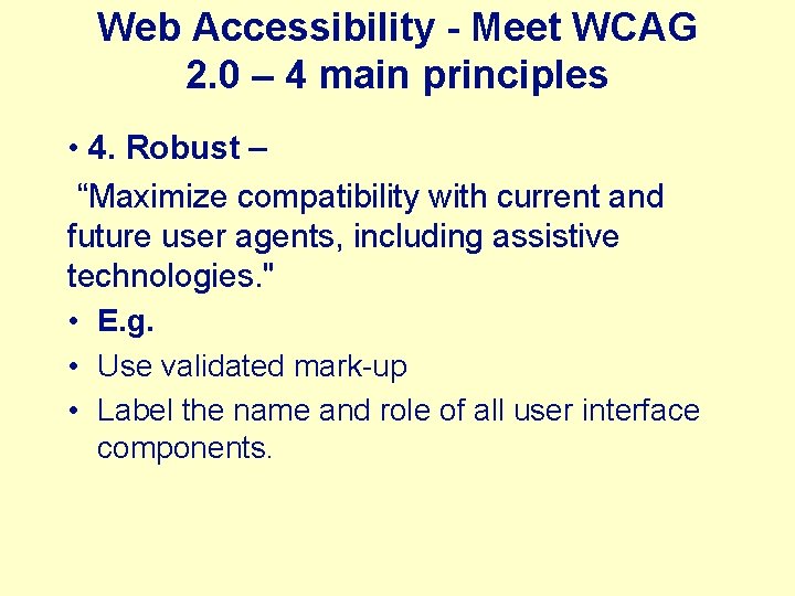 Web Accessibility - Meet WCAG 2. 0 – 4 main principles • 4. Robust